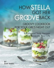Dan Babel How Stella Got Her Groove Back - Groovy Cookbook for Your Girl (Poche)
