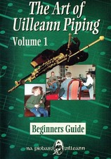 The Art of Uilleann Piping - Volume 1: Beginner's Guide