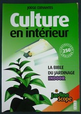 CULTURE EN INTERIEUR LA BIBLE DU JARDINAGE INDOOR – HEMP CULTURE