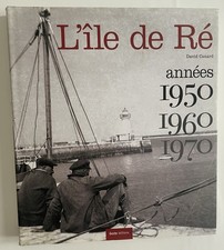 L'île de Ré, années 1950, 1960, 1970, David Canard, 1ère Ed. 2009 *Comme NEUF*