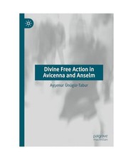 Divine Free Action in Avicenna and Anselm, Ay¿enur Ünügür-Tabur