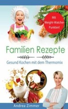 Familien Rezepte! Mit Punkten! Gesund Kochen Mit Dem Thermomix by Zimmer, And...