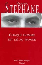 Chaque homme est lie au monde,    Roger Stephane  grasset