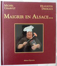 Alsace - MAIGRIR EN ALSACE ... Huguette Dreikhaus- Michel Charvet - 2004 - relié