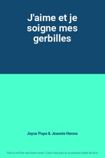 J'aime et je soigne mes gerbilles, Joyce Pope et Jeannie Henno