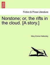 Norstone; or, the rifts in the cloud. [A story.] by Mary Emma Hattersley (Englis