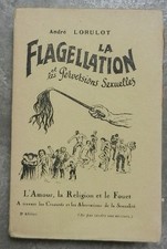 La flagellation et les perversions sexuelles. Lorulot (André)