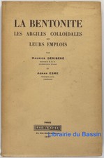 La bentonite Les argiles colloïdales & leurs emplois Maurice Déribéré Esme 1941