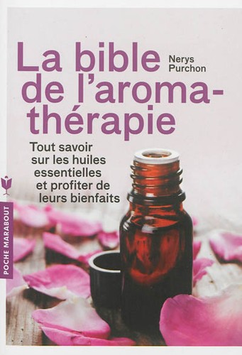 Bible aromathérapie - bible, l'aromathérapie