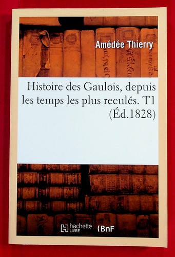Histoire des gaulois depuis - des,