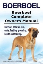 Boerboel. Boerboel Complete Owners Manual. Boerboel Book for Care, Costs,