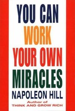 You Can Work Your Own Miracles by Hill, Napoleon