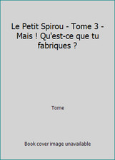 Le Petit Spirou - Tome 3 - Mais ! Qu'est-ce que tu fabriques ? by Tome