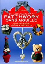 Le livre complet du patchwork sans aiguille, M Gasparini