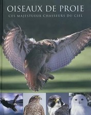 Oiseaux de proie : Ces majestueux chasseurs du ciel, Paul Frost et  Geneviève Bo