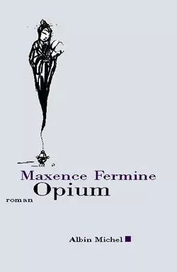 Opium maxence fermine - maxence,