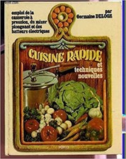 CUISINE RAPIDE ET TECHNIQUES NOUVELLES / EMPLOI DE LA CASSEROLE A PRESSION, DU