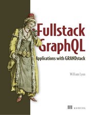 Full Stack Graphql Applications: With React, Node.Js, and Neo4j by William Lyon