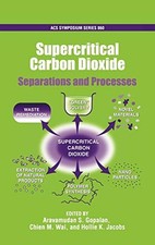 SUPERCRITICAL CARBON DIOXIDE: SEPARATIONS AND PROCESSES By Aravamudan S. Gopalan