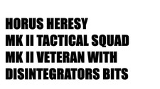 HORUS HERESY MKII TACTICAL / VETERAN WITH DISINTEGRATORS SQUAD BITS