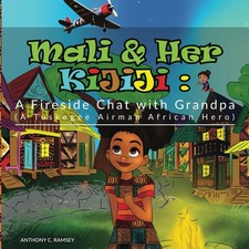 Mali and Her Kijiji: A Fireside Chat with Grandpa (A Tuskegee Airman African...