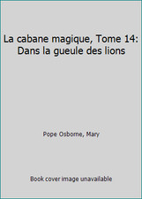 La cabane magique, Tome 14: Dans la gueule des lions by Pope Osborne, Mary