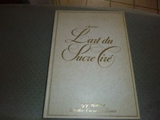 GASTRONOMIE GERARD JOEL BELLOUET L' ART DU SUCRE TIRE PATISSERIE CONFISERIE 1989