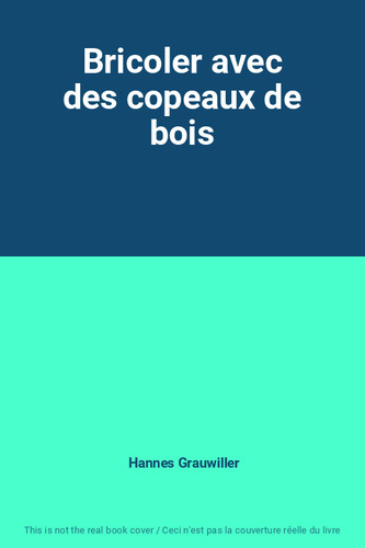 Bricoler avec des copeaux - , de