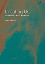Creating Us: Community Work with Soul by Peter Westoby [Paperback] NEUF