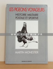 Les Pigeons voyageurs: Histoire militaire postale et sportive ~ Martin Monestier