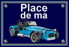 plaque " PLACE DE MA CATERHAM