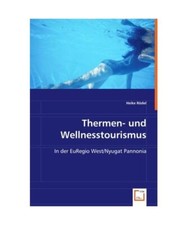 Thermen- und Wellnesstourismus: In der EuRegio West/Nyugat Pannonia, Heike Röde