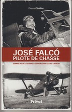 Jose Falco, pilote de chasse: Dernier as de la guerre d'Espagne dans le ciel 