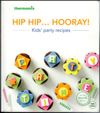 Hip Hip Hooray - Kid's Party Recipes ; A Thermomix Cookbook - TM5 / TM31