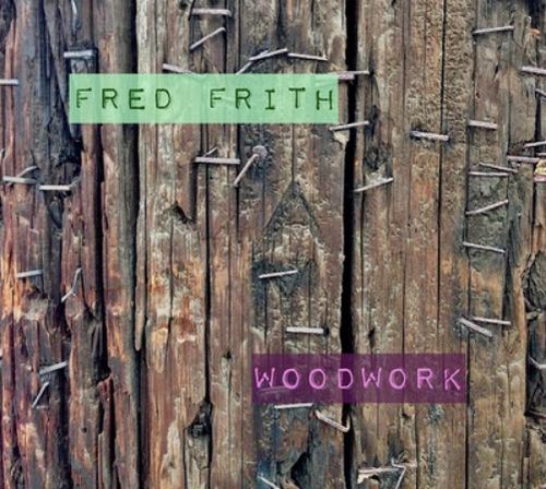 Fred frith woodwork - woodwork:, at