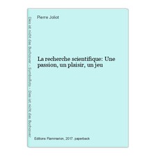 La recherche scientifique: Une passion, un plaisir, un jeu Joliot, Pierre: