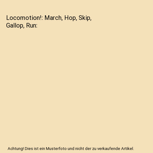 Locomotion march hop skip - locomotion!:, march,