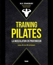 Training pilates - La musculation en profondeur: Gainage – Sèche – Performance