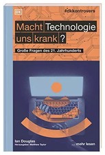#dkkontrovers. Macht Technologie uns krank?: Große Fragen des 21. Jahrhunderts, 