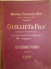 Catalogue GUILLIET & Fils, "Machines à travailler le Bois", Paris - Auxerre 1912