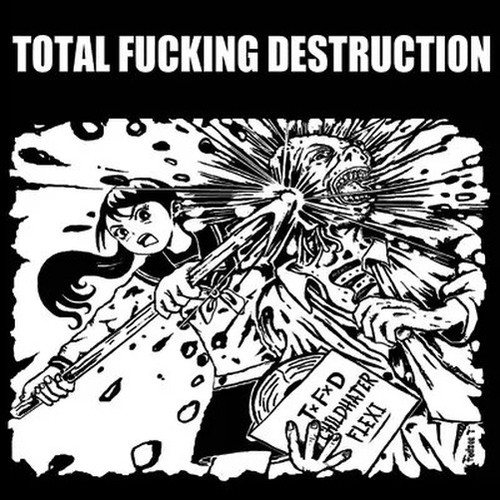 Total fucking destruction - fucking,