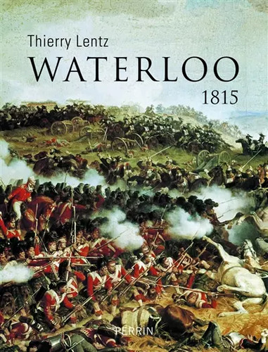 Waterloo 1815 thierry lentz - thierry,