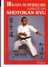 18 KATA SUPERIEURS KARATE-DO SHOTOKAN RYU - KASE TAÏJI -