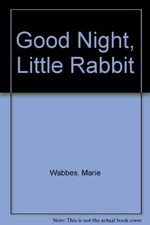 Good Night, Little Rabbit By Marie Wabbes. 9780744509670