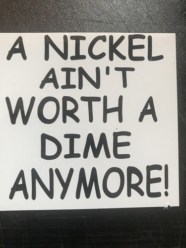 Nickel aint worth adime - worth,