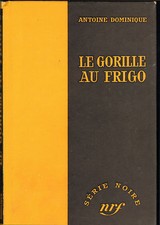 ANTOINE DOMINIQUE LE GORILLE AU FRIGO SERIE NOIRE PREMIERE EDITION 1957