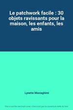 Le patchwork facile : 30 objets ravissants pour la maison, les enfants, les amis