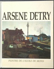 Peinture école de Mons: Arsène DETRY, vie et oeuvre (Monographie 1982)