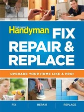 THE FAMILY HANDYMAN FIX, REPAIR & REPLACE: UPGRADE YOUR By Editors Of Reader's