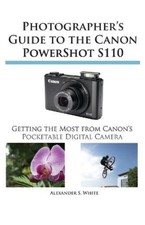 Alexander S White Photographer's Guide to the Canon Powershot S110 (Poche)